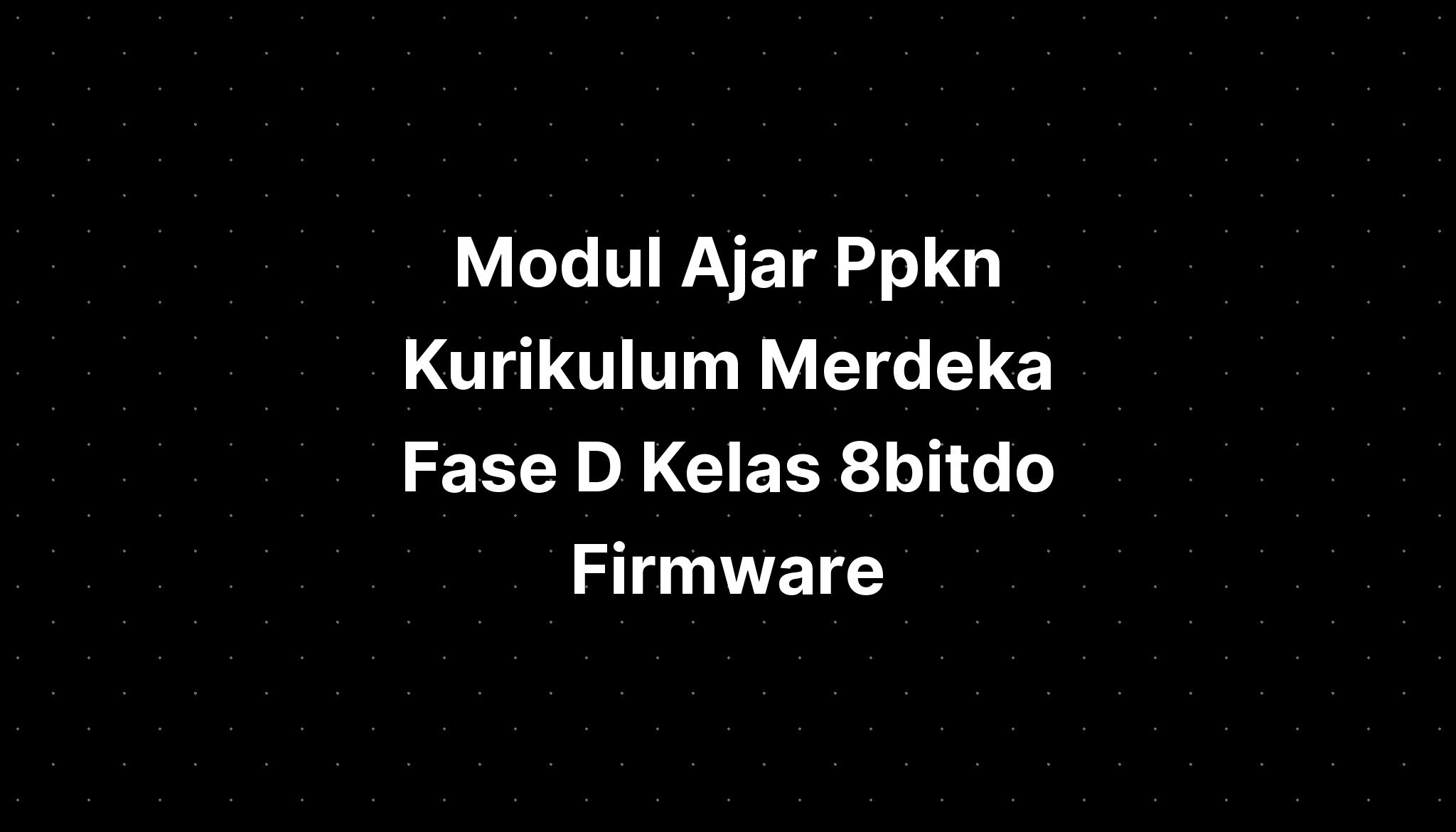 modul-ajar-ppkn-kurikulum-merdeka-fase-d-kelas-8bitdo-firmware-imagesee